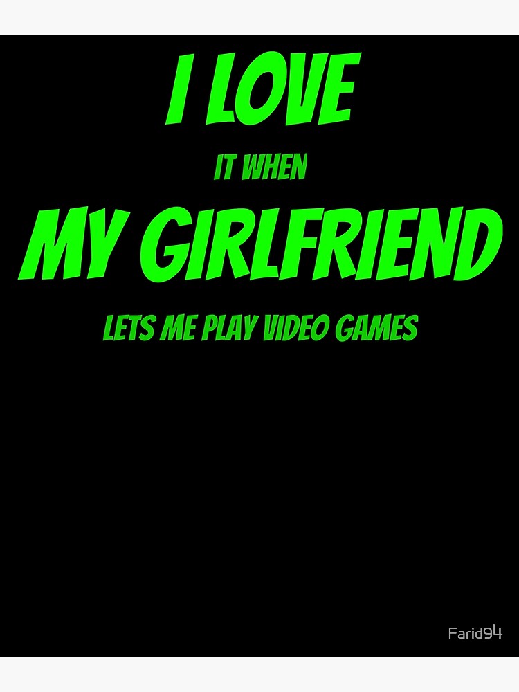 I love it when my girlfriend lets me play video games-funny quotes |  Greeting Card