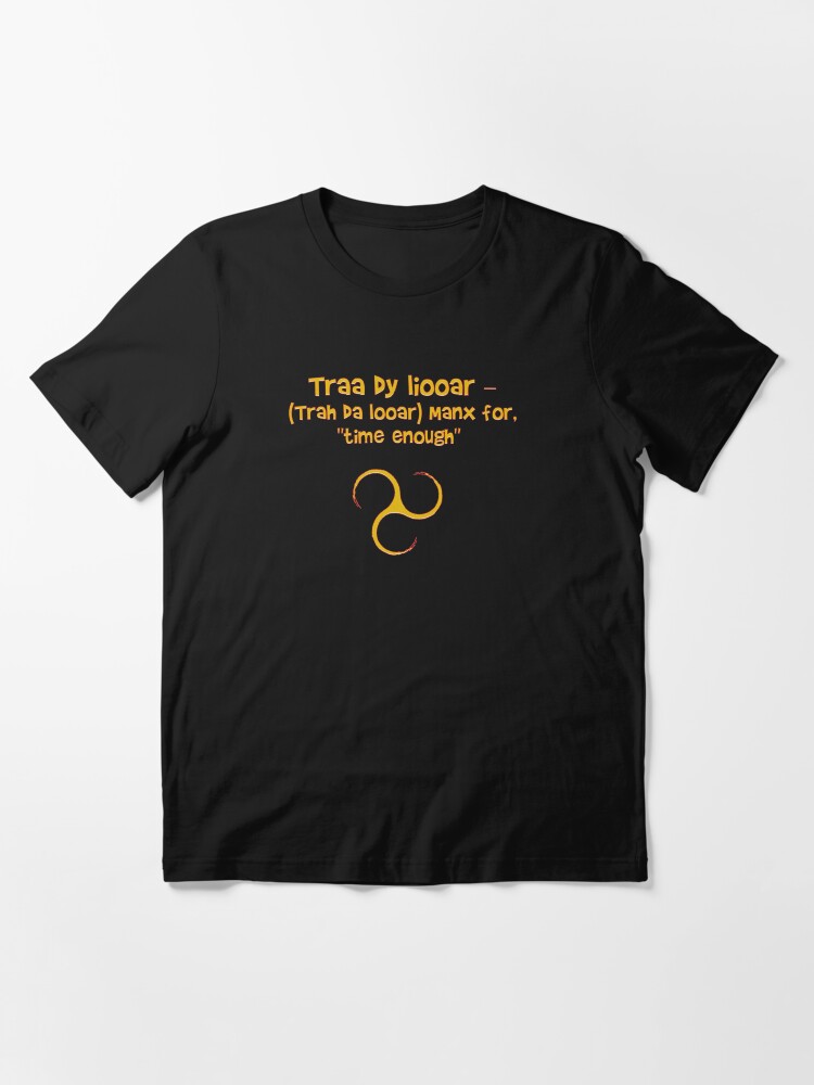 Alternate view of Isle Of Man Manx Language Phrases Traa Dy Liooar Time Enough Celtic Triskele Essential T-Shirt
