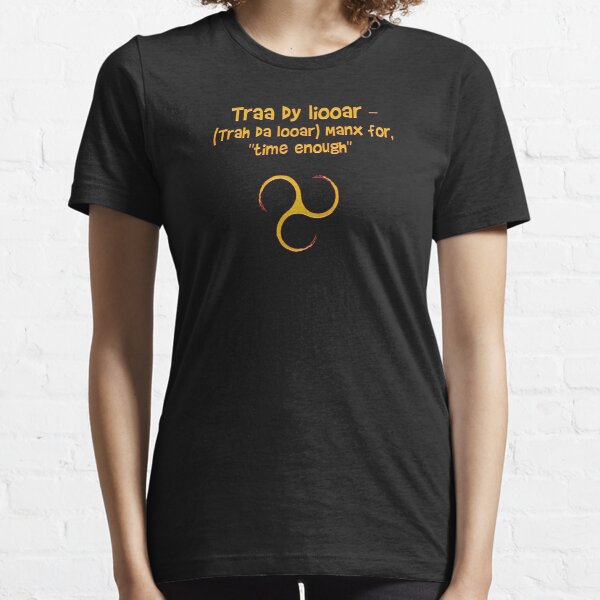 Isle Of Man Manx Language Phrases Traa Dy Liooar Time Enough Celtic Triskele Essential T-Shirt