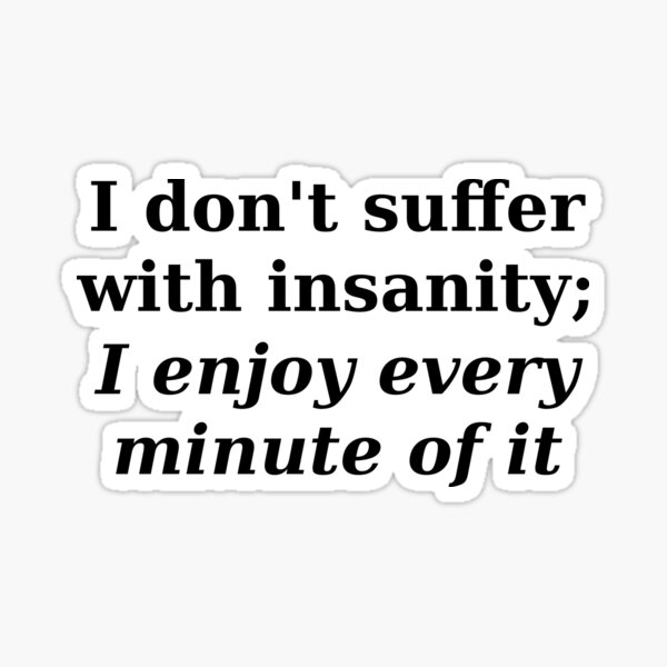 Item preview, Don't suffer with insanity slogan designed and sold by shadowthor.