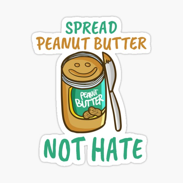 Spread Peanut Butter Not Hate - Cute Kawaii Peanut Butter Lover Sticker
