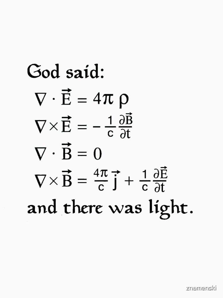 God said Maxwell Equations, and there was light. by znamenski