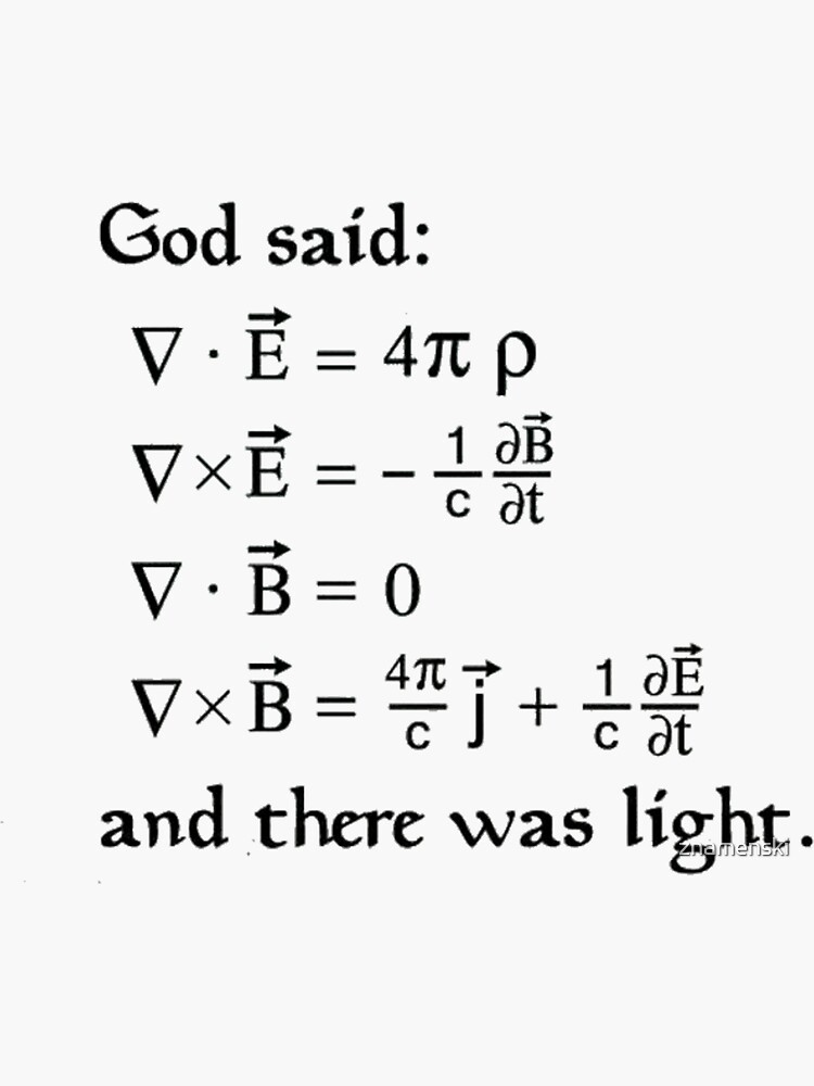 God said Maxwell Equations, and there was light. by znamenski