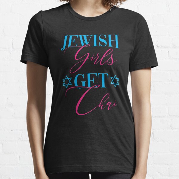 Jewish Girls Get Chai Essential T-Shirt
