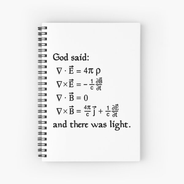 God said Maxwell Equations, and there was light. Spiral Notebook