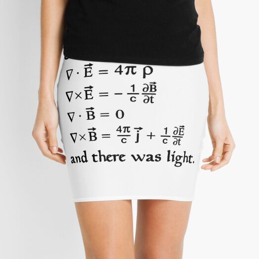 God said Maxwell Equations, and there was light. Mini Skirt