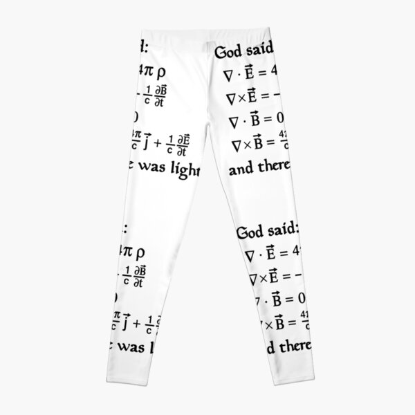 God said Maxwell Equations, and there was light. Leggings