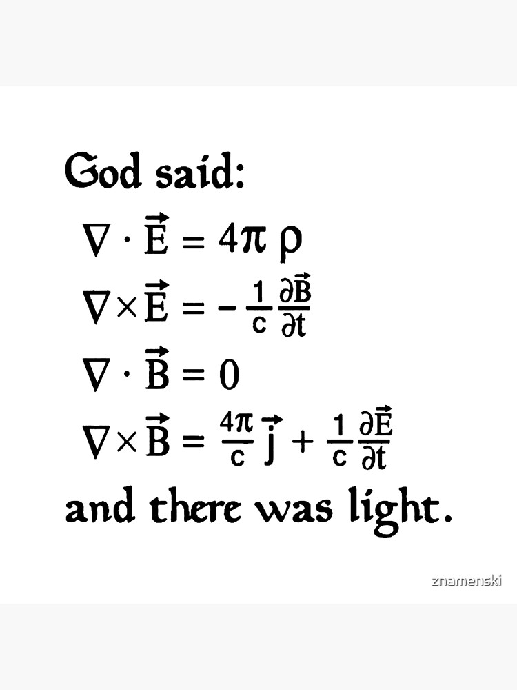 God said Maxwell Equations, and there was light. by znamenski