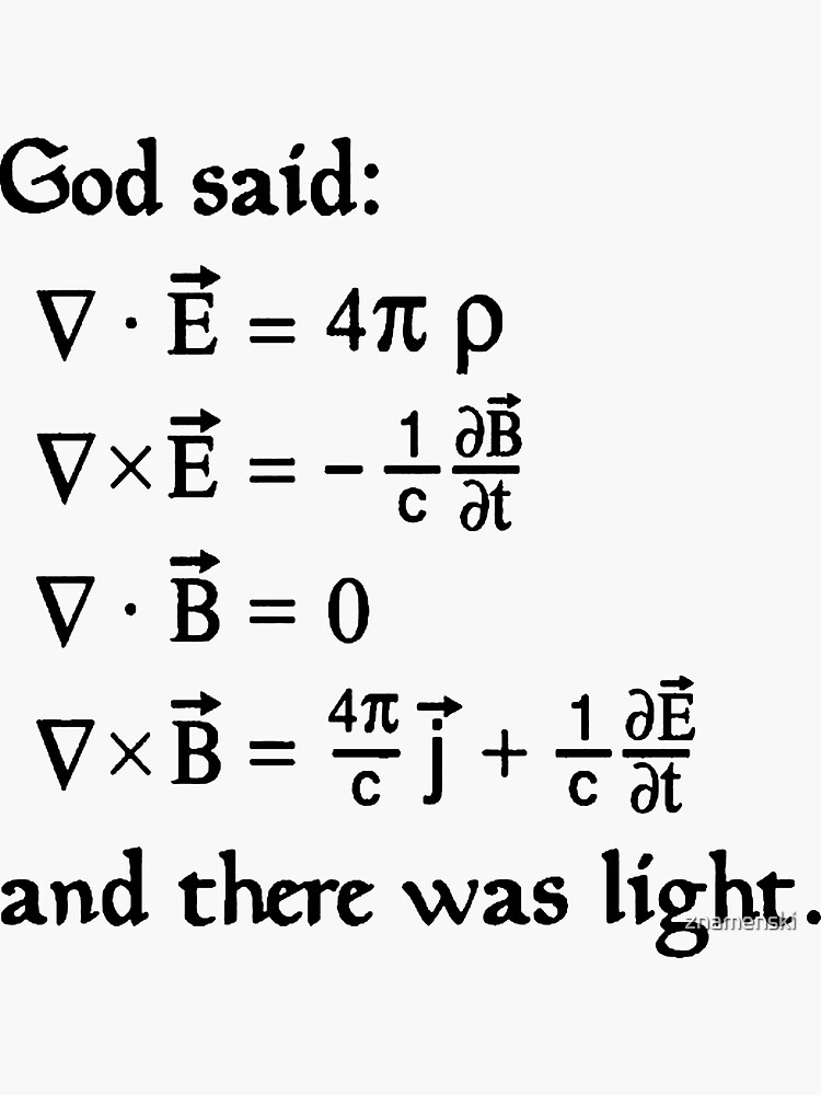 God said Maxwell Equations, and there was light. by znamenski