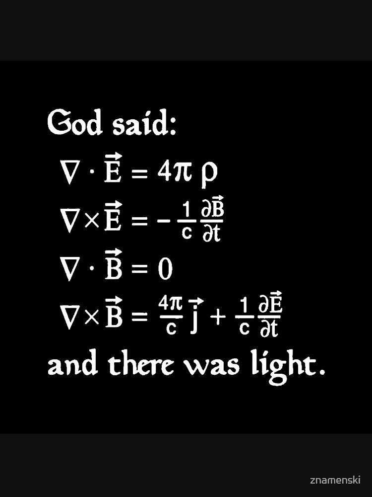 God said Maxwell Equations, and there was light. by znamenski