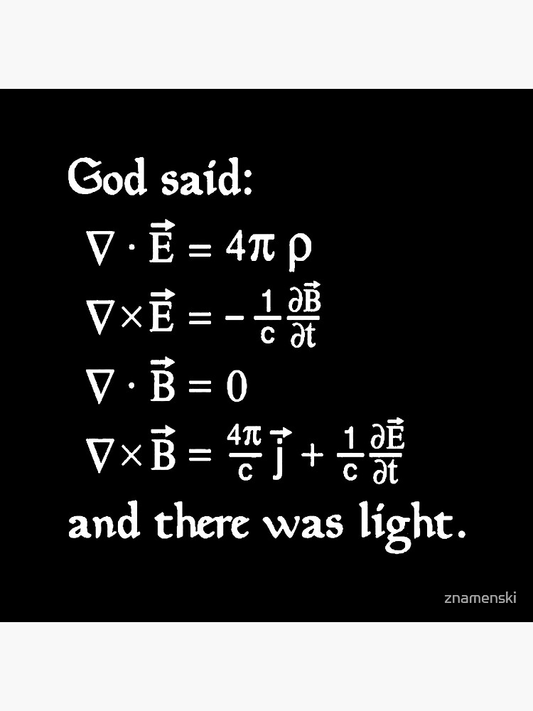 God said Maxwell Equations, and there was light. by znamenski