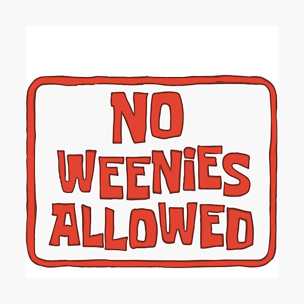 Spongebob ~ No Weenies allowed Photographic Print