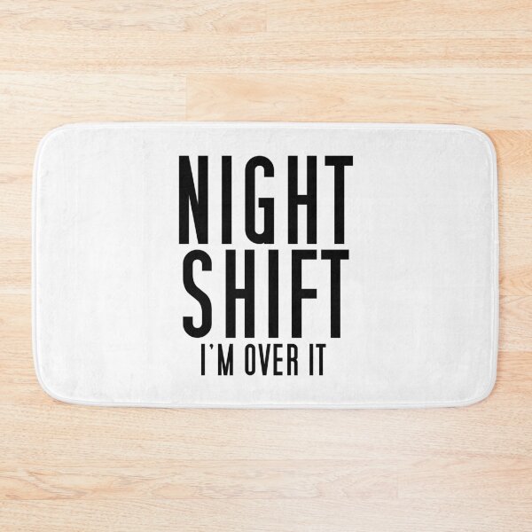 Item preview, NIGHT SHIFT I'm over it designed and sold by beerman70.