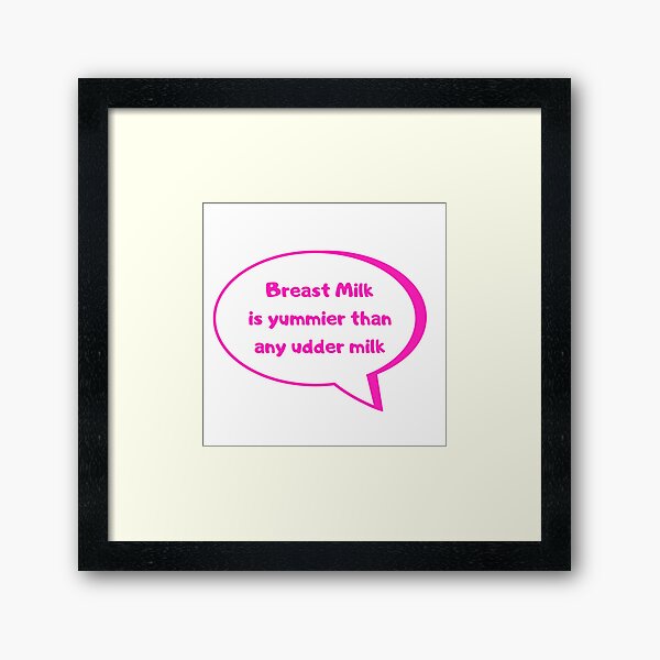 Breast Milk is yummier than any udder milk Framed Art Print