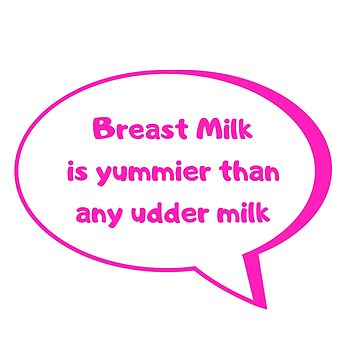 Artwork thumbnail, Breast Milk is yummier than any udder milk by HappyHumanPacif