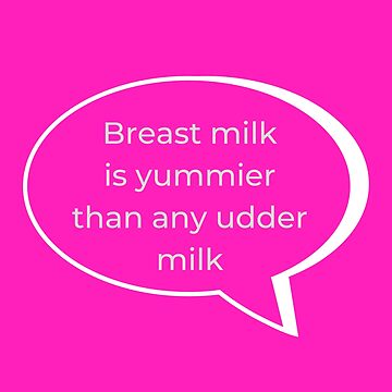 Artwork thumbnail, Breast Milk is Yummier than any other Milk v2 by HappyHumanPacif