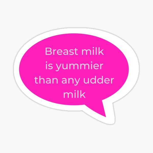 Breast Milk is Yummier than any other Milk v2 Sticker