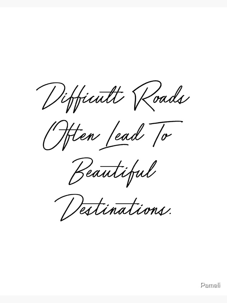 Difficult roads often lead to beautiful destinations Art Board Print for  Sale by Pameli