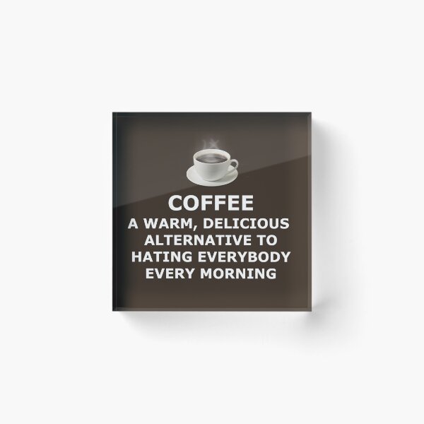 Item preview, Coffee: A warm delicious alternative to hating everybody every morning designed and sold by BurnerDesigns.