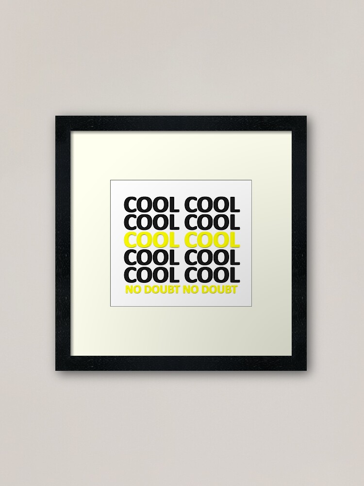 Brooklyn Nine Nine Cool Cool No Doubt Quote Framed Art Print By Drunkpolarbear Redbubble