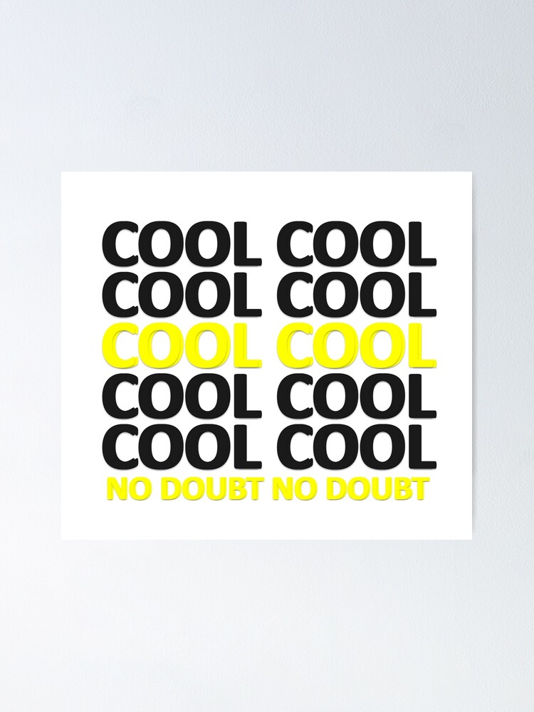 Brooklyn Nine Nine Cool Cool No Doubt Quote Poster By Drunkpolarbear Redbubble