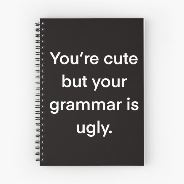 Item preview, You’re cute but your grammar is ugly  designed and sold by Artonmytee.