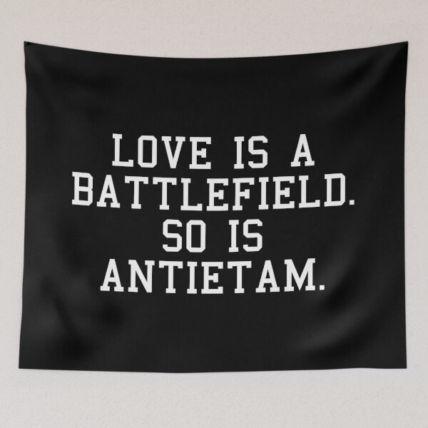 Item preview, Love is a Battlefield. So is Antietam. designed and sold by beardsbayonets.