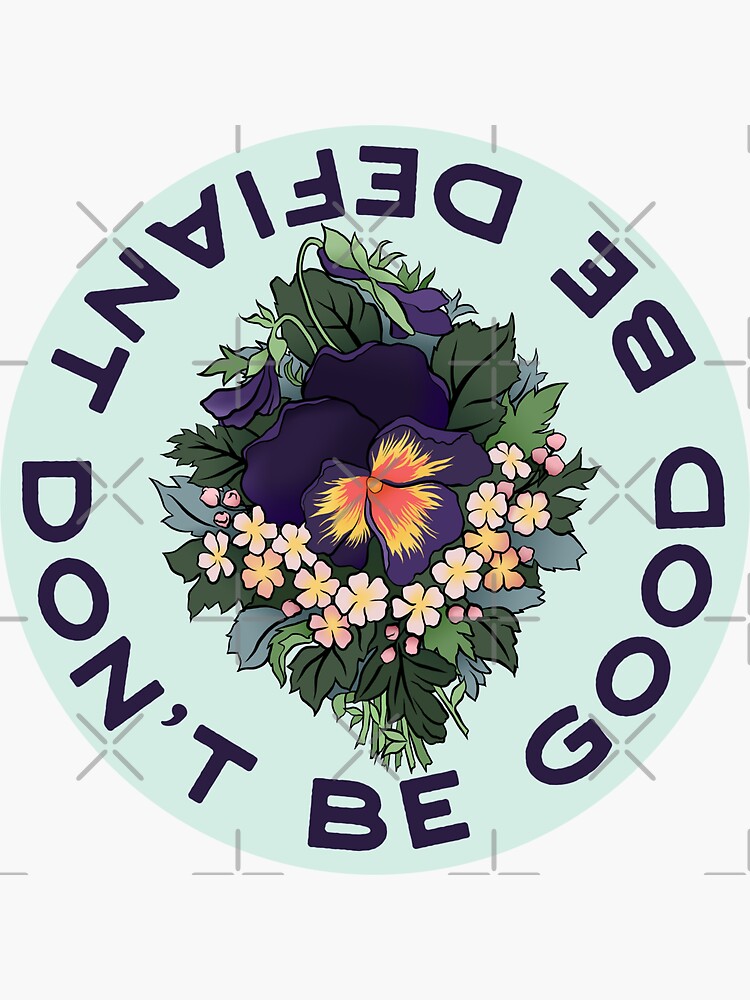 Don't Be Good Be Defiant by fabfeminist
