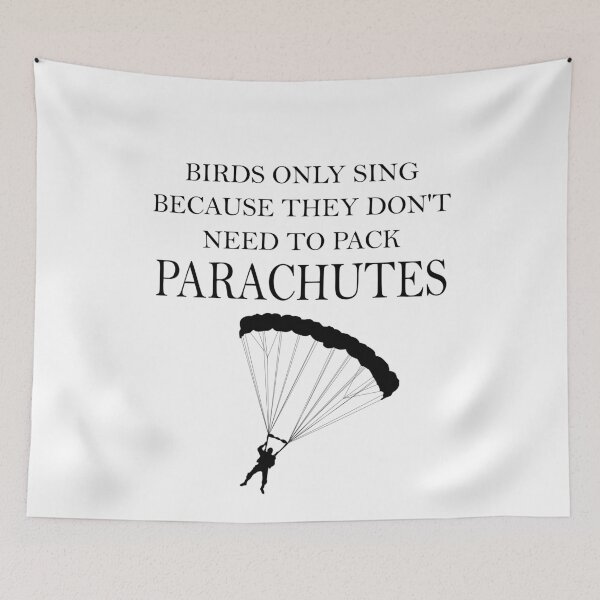 Item preview, Birds Only Sing Because They Don't Need To Pack Parachutes designed and sold by ByTekk.