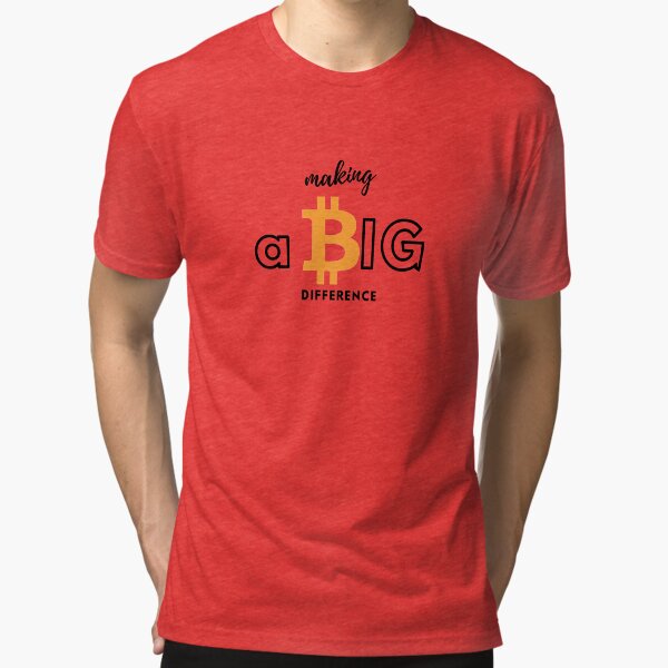 Making a Big Difference Bitcoin T-shirt Tri-blend T-Shirt