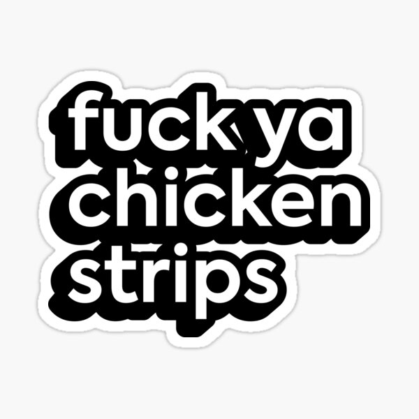 "Fuck Ya Chicken Strips (Uncensored)" Sticker by spicysally Redbubble