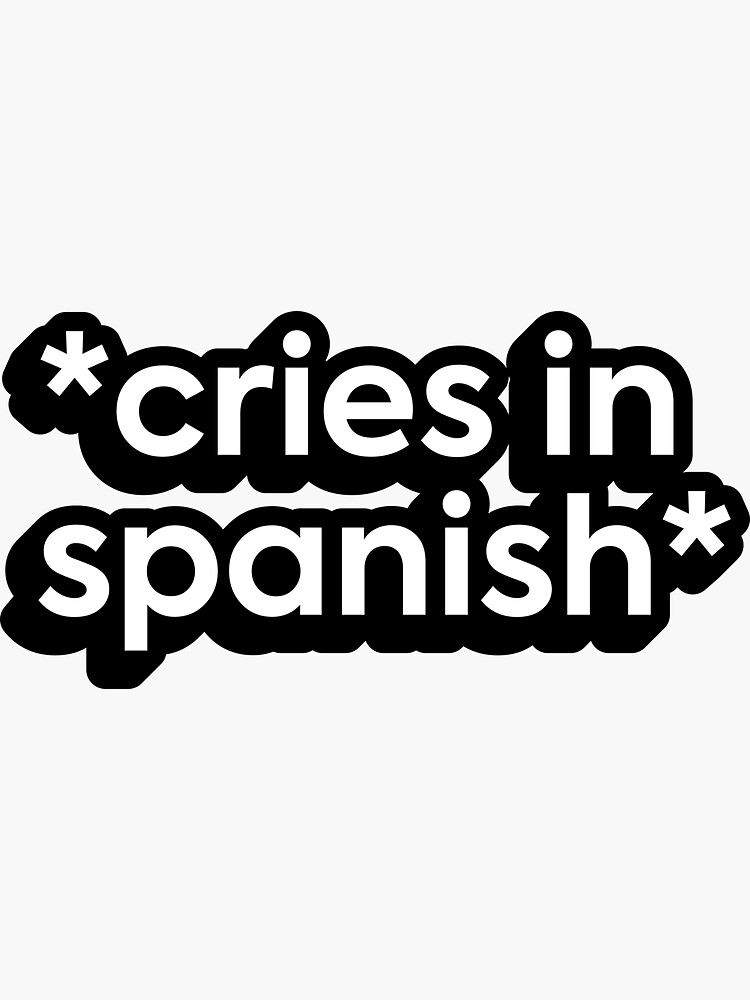 "*cries in Spanish*" Sticker for Sale by spicysally Redbubble