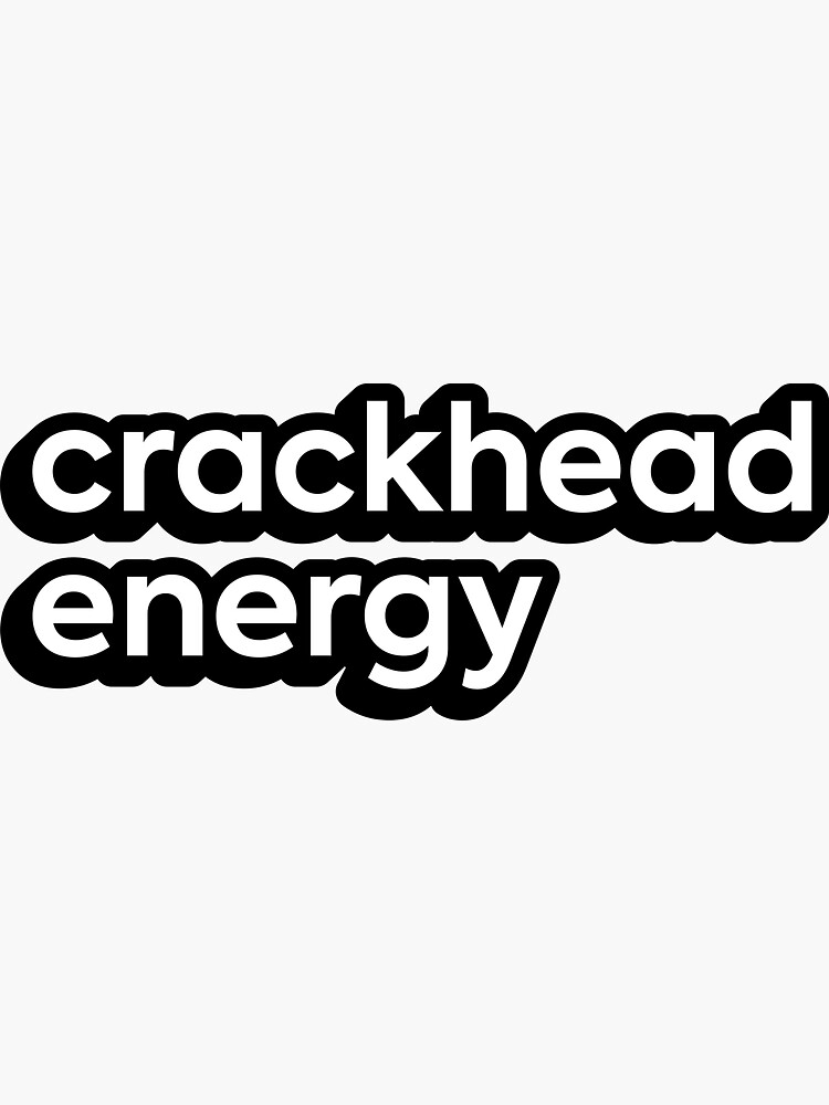 Crackhead Energy Sticker For Sale By Spicysally Redbubble 6731