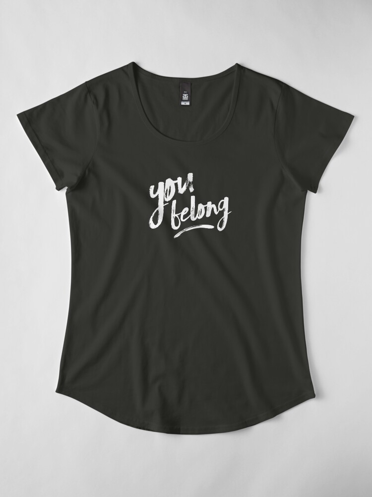 Alternate view of You Belong Premium Scoop T-Shirt
