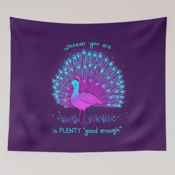 Item preview, "whoever you are is PLENTY "good enough"" Neon Peacock designed and sold by thelatestkate.