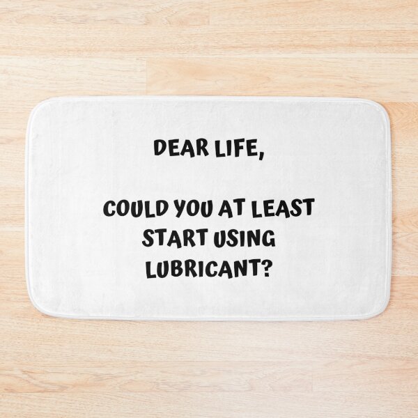 Item preview, Dear Life, Could You At Least Start Using Lubricant? designed and sold by unikologo.