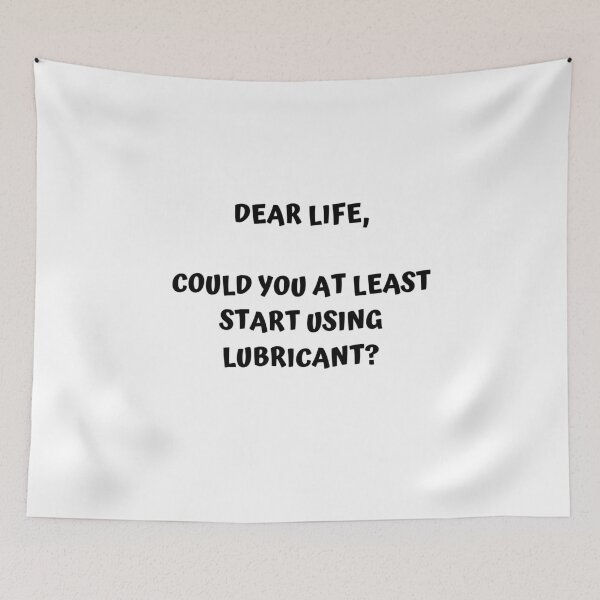 Item preview, Dear Life, Could You At Least Start Using Lubricant? designed and sold by unikologo.