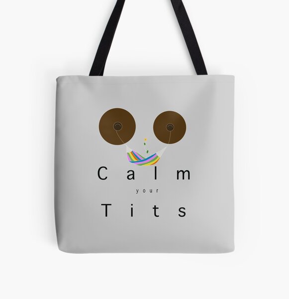 Calm Your Tits Bags for Sale