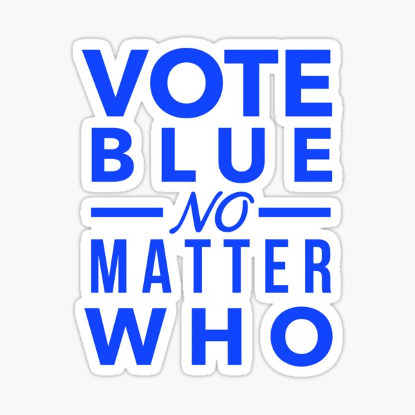 Vote Blue No Matter Who Sticker By Joeroachex Redbubble