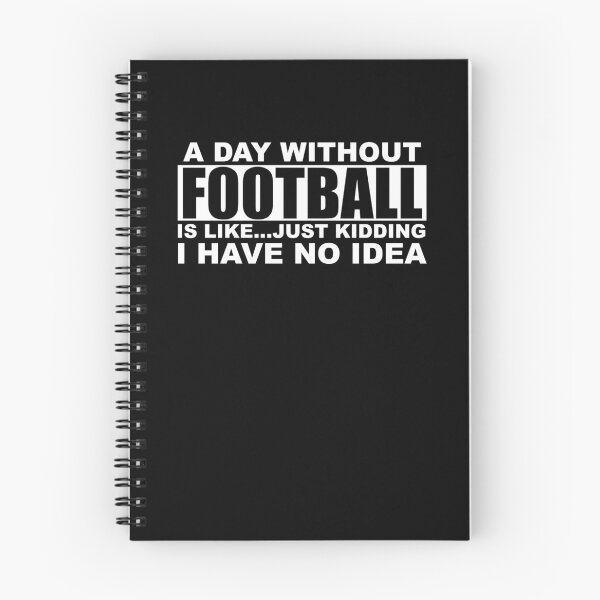 Item preview, A Day Without Football Is Like Just Kidding I Have No Idea designed and sold by TooFlyDesign.