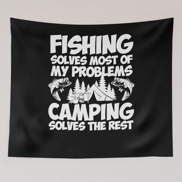Item preview, Fishing Solves Most Of My Problems Camping Solves The Rest designed and sold by TooFlyDesign.