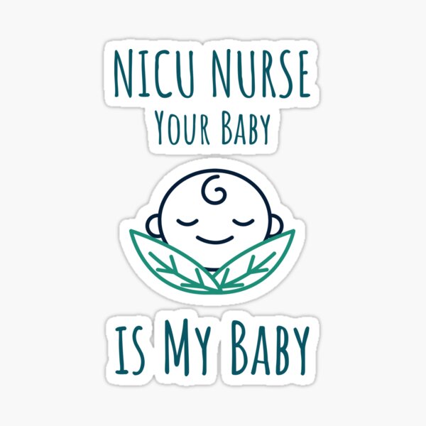 nicu-nurse-your-baby-is-my-baby-tshirt-sticker-by-miyako66-redbubble