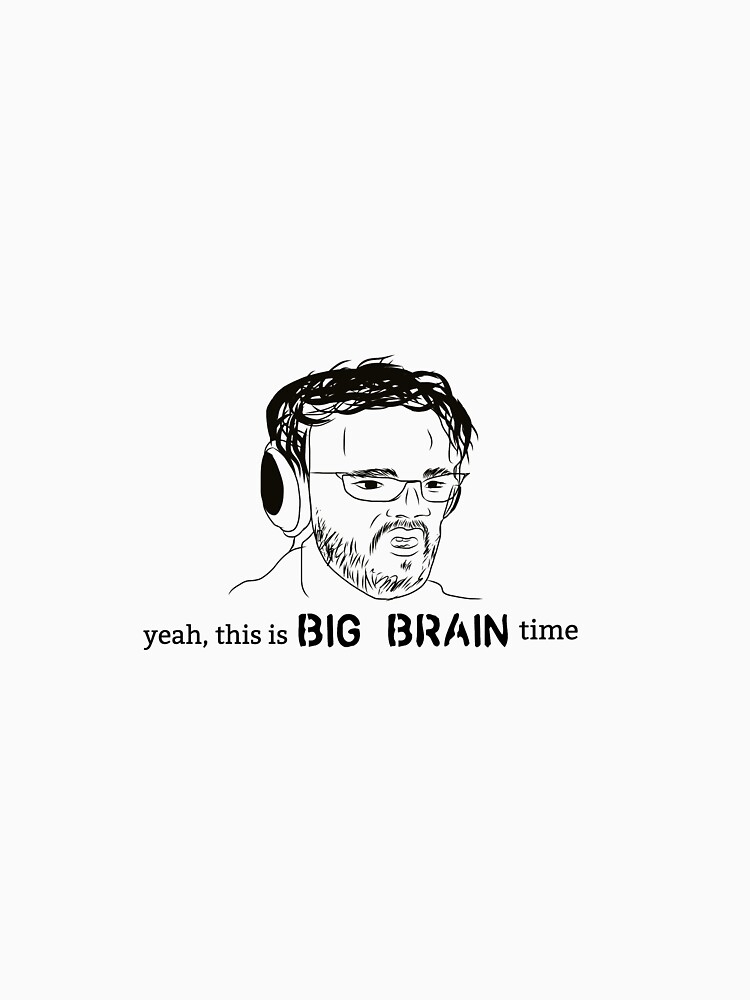 "Yeah This Is Big Brain Time Meme Drawing" Tshirt for Sale by lextong8