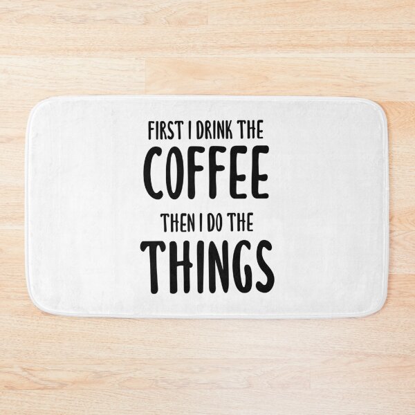 Item preview, First I Drink The Coffee, Then I Do The Things - Coffee Quote designed and sold by quoteedesigns.