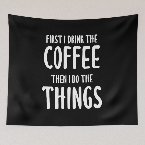 Item preview, First I Drink The Coffee, Then I Do The Things (Black) designed and sold by quoteedesigns.