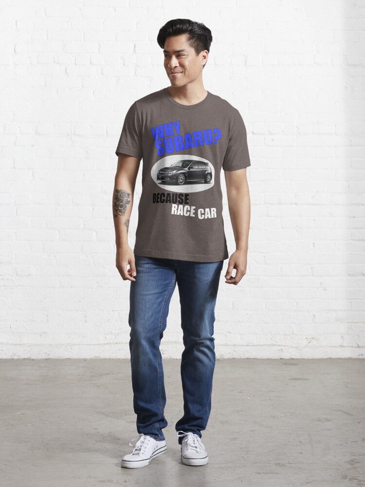 Alternate view of Why Subaru - Because Race Car Essential T-Shirt