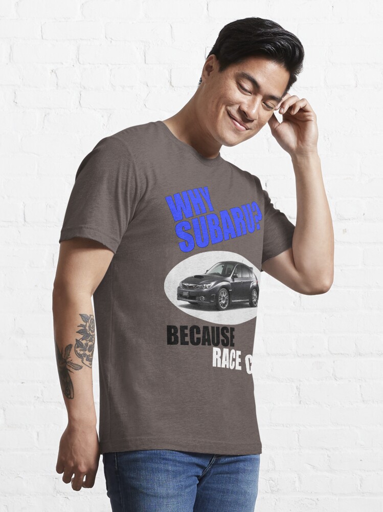 Alternate view of Why Subaru - Because Race Car Essential T-Shirt