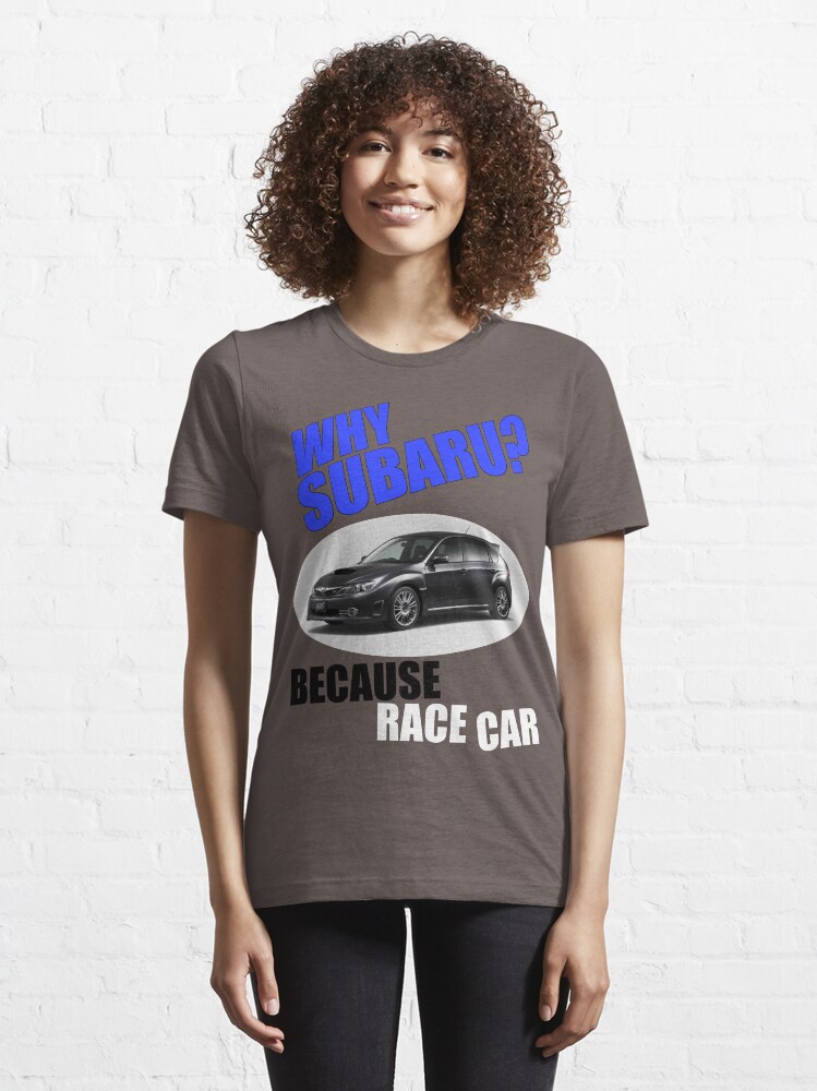 Alternate view of Why Subaru - Because Race Car Essential T-Shirt