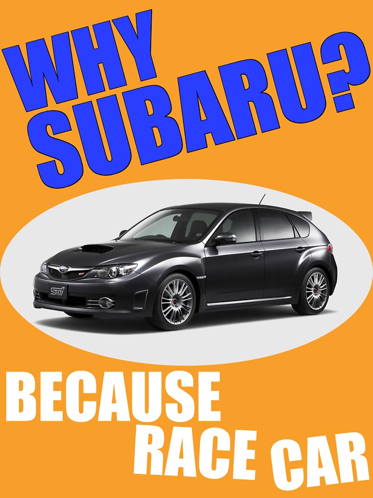 Why Subaru - Because Race Car by kalitarios