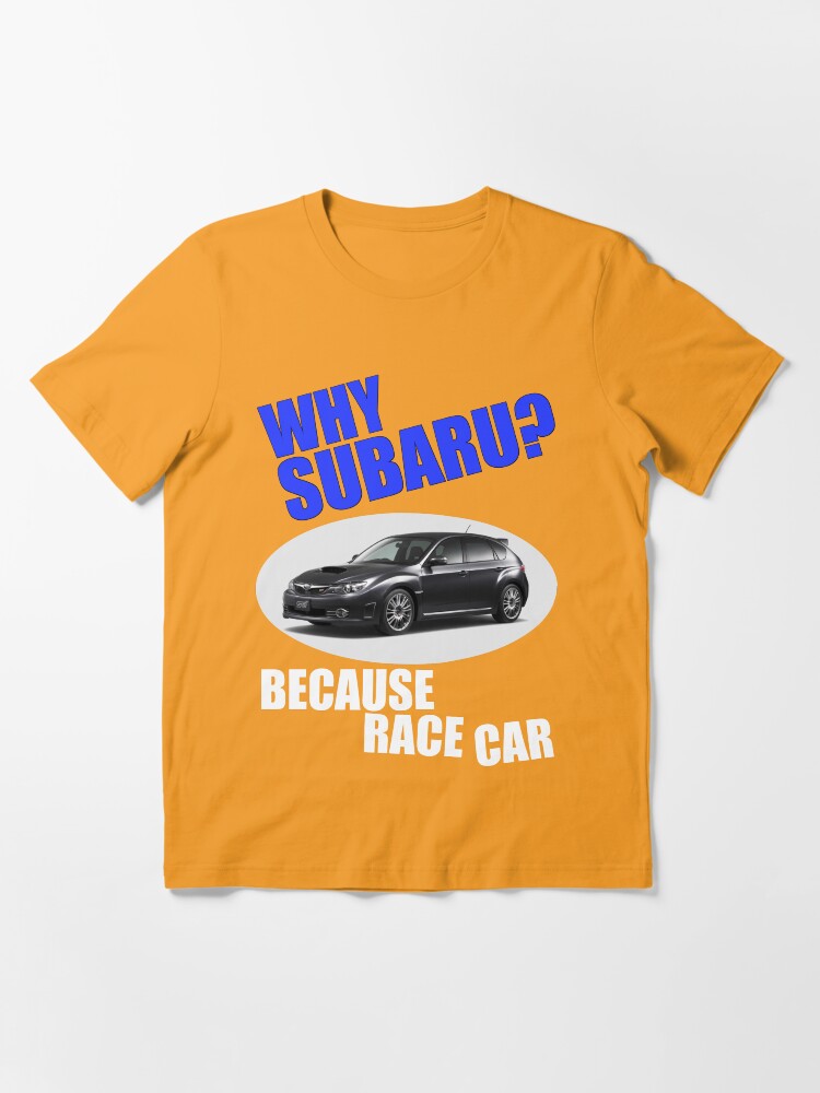 Alternate view of Why Subaru - Because Race Car Essential T-Shirt